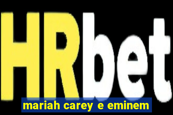 mariah carey e eminem